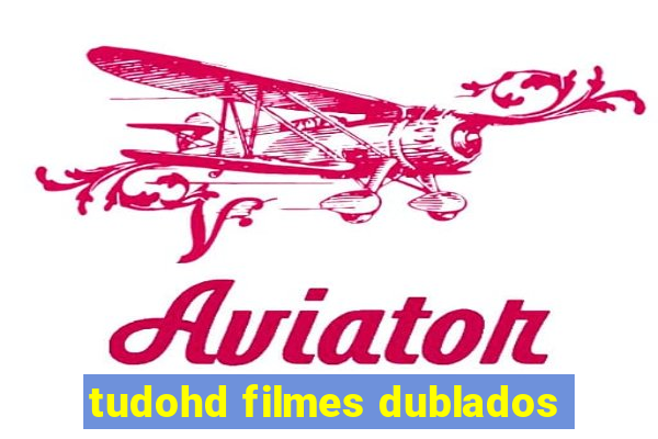 tudohd filmes dublados